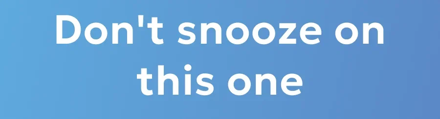 Don't snooze on this one
