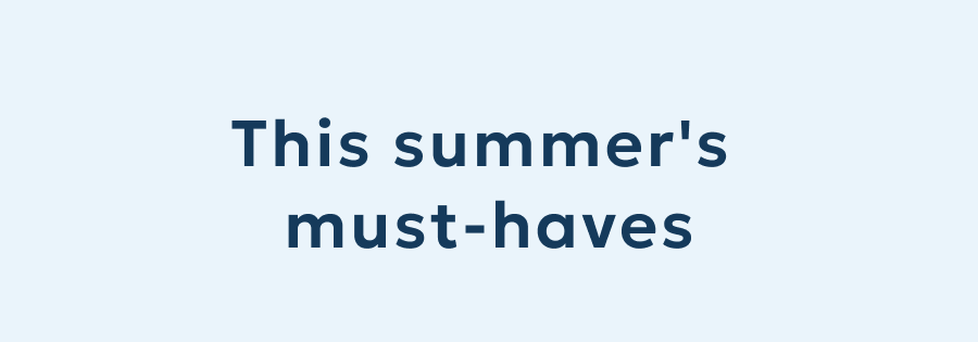 This summer's  must-haves