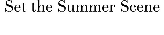 Set the summer scene