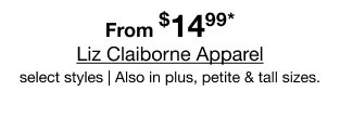 From $14.99* Liz Claiborne Apparel | select styles