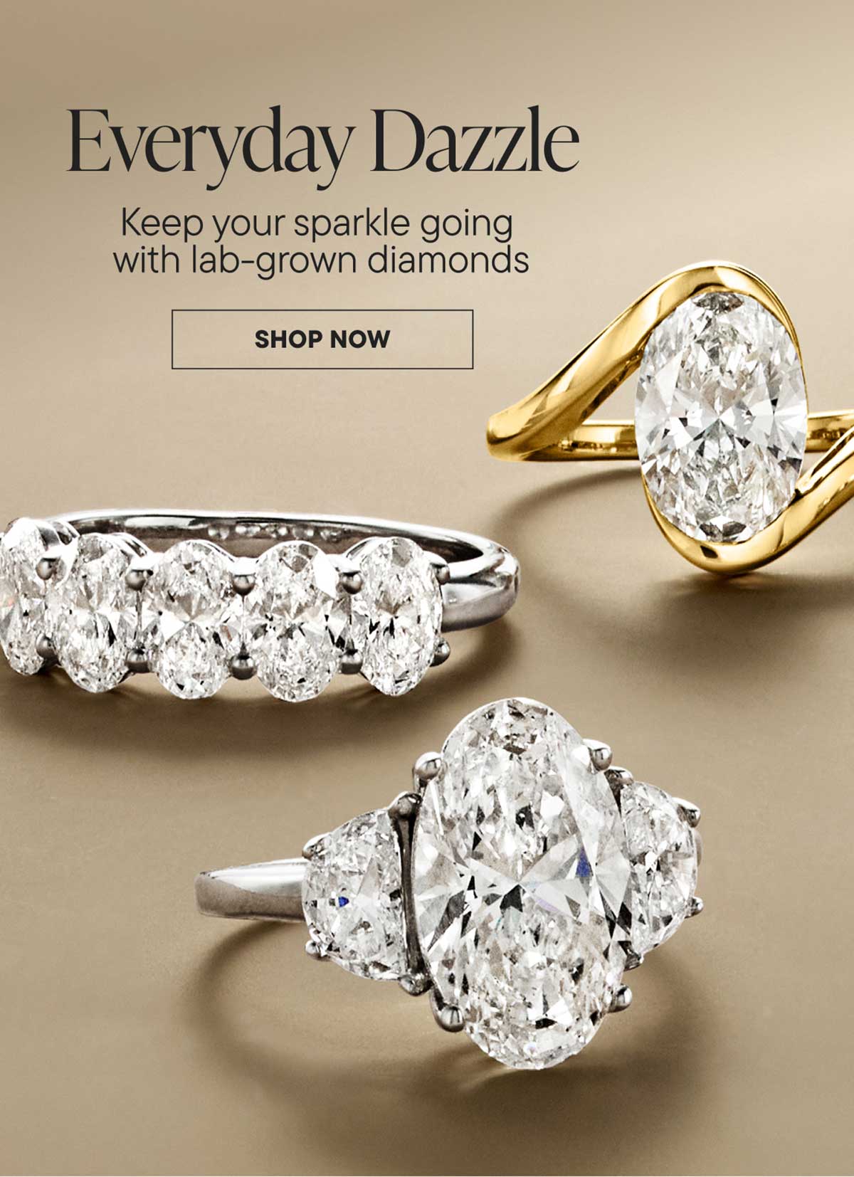 Everyday Dazzle. Keep your sparkle going with lab-grown diamonds. Shop Now