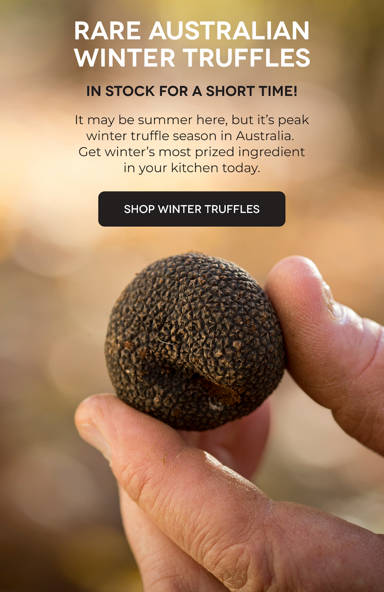 RARE AUSTRALIAN WINTER TRUFFLES In Stock for a Short Time! It may be summer here, but it’s peak winter truffle season in Australia.  Get winter’s most prized ingredient in your kitchen today. 