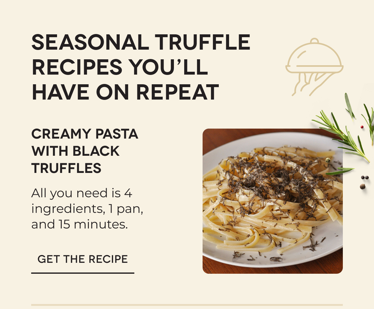 SEASONAL TRUFFLE RECIPES YOU’LL HAVE ON REPEAT | Creamy Pasta With Black Truffles All you need is 4 ingredients, 1 pan, and 15 minutes