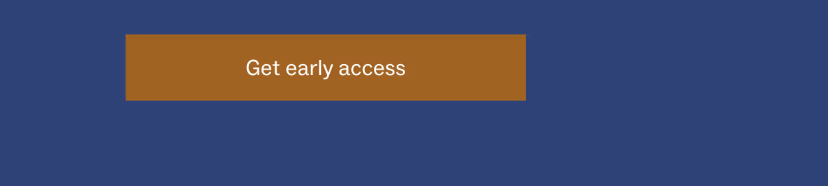 Get Early access