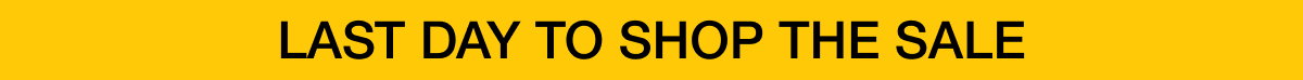 Last Day to Shop The Sale!