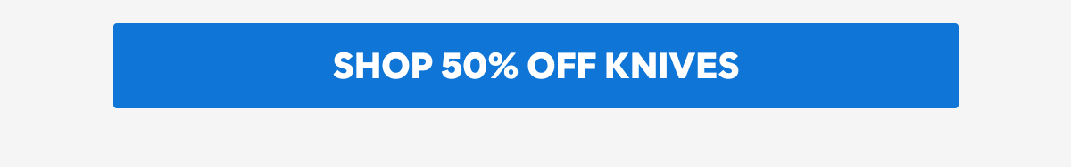 SHOP 50% OFF KNIVES