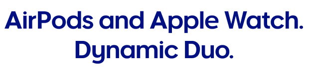 AirPods and Apple Watch. Dynamic Duo.