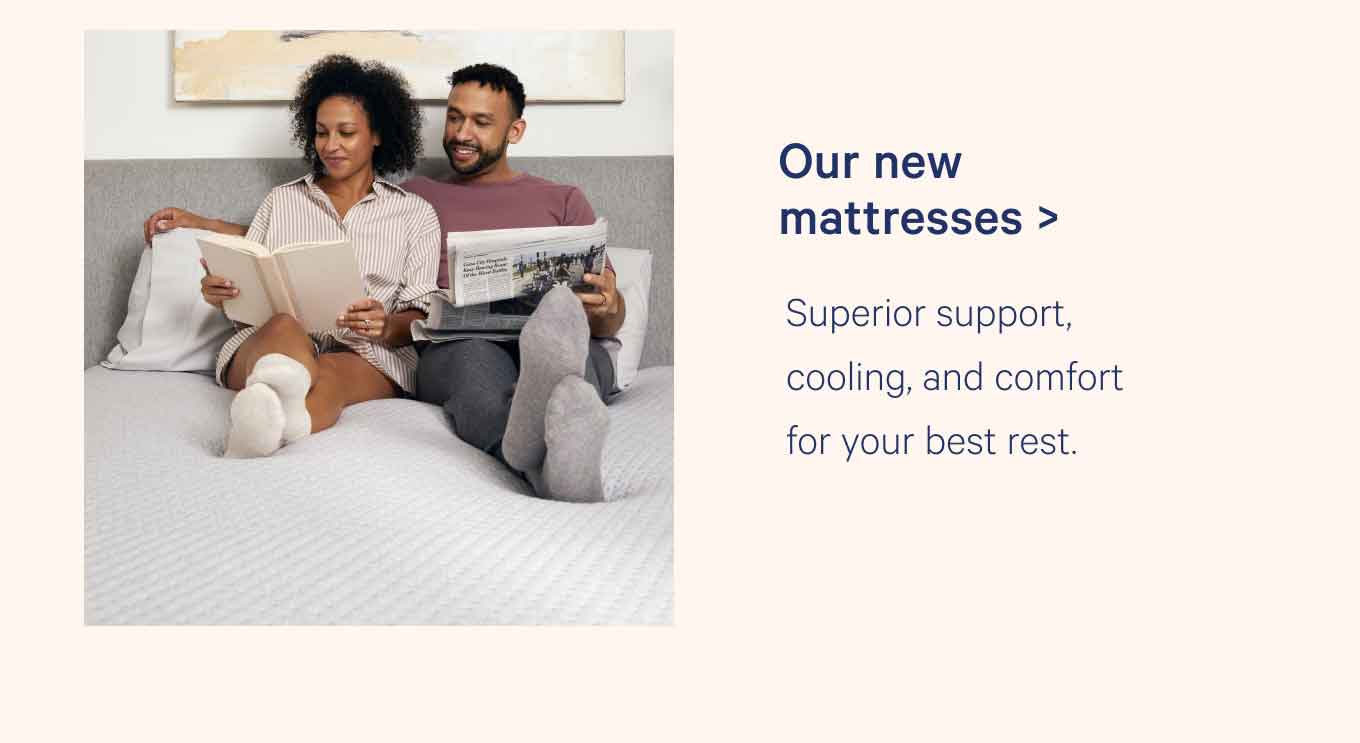 Our new mattresses › Superior support, cooling, and comfort for your best rest.