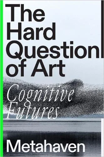 The Hard Question of Art by Metahaven