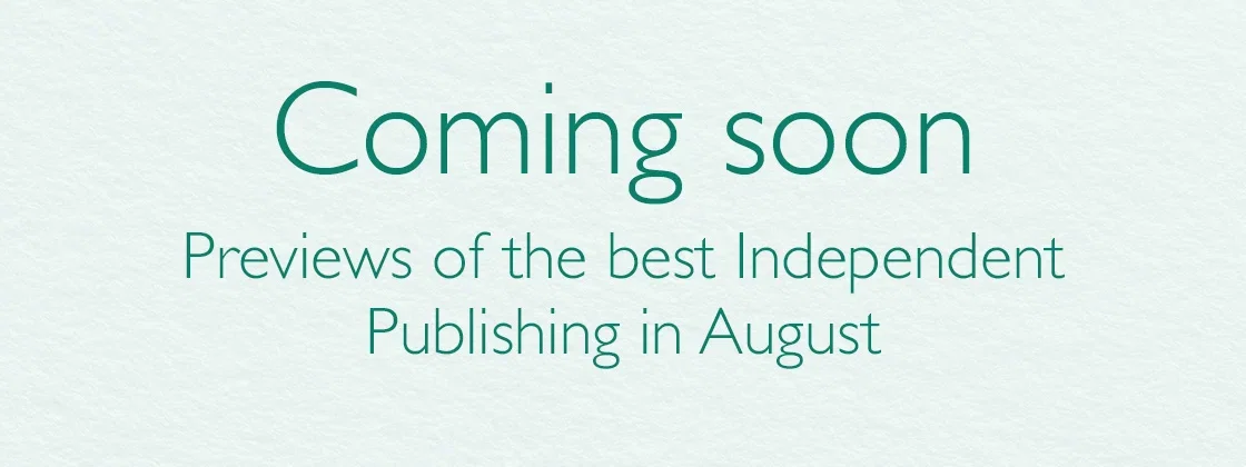 Coming Soon | Previews of the best Independent Publishing in August