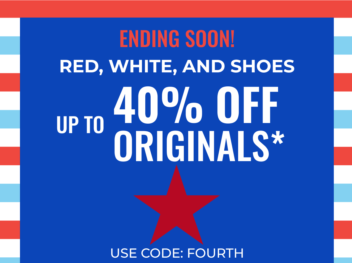 Ending Soon! RED, WHITE, AND SHOES | Up to 40% off ORIGINALS Use Code: FOURTH | Shop Now