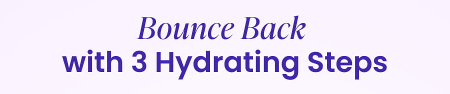 Bounce Back with 3 Hydrating Steps
