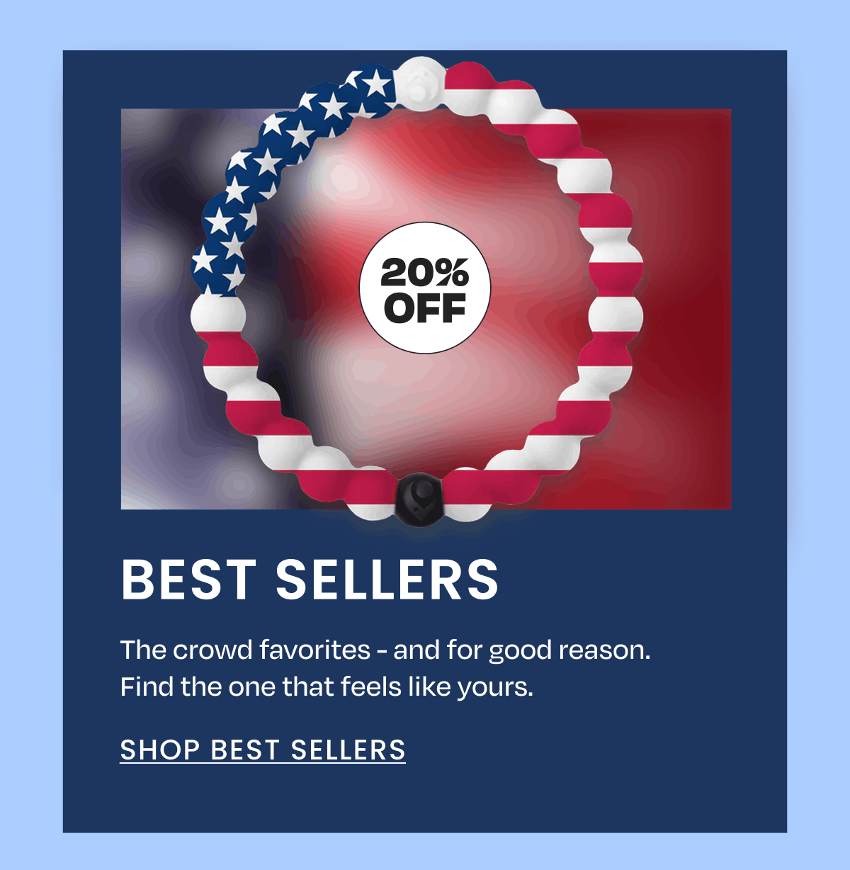 20% off | Best Sellers | The crowd favorites - and for good reason. Find the one that feels like yours. | Shop Best Sellers