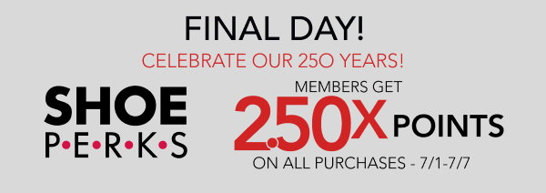 Final Day! Celebrate our 250 years! Members get 2.50X points on all purchases 7/1 - 7/5