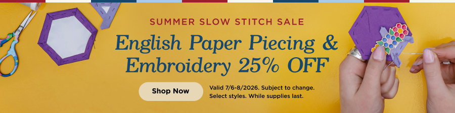 English paper piecing and embroidery 25% off through 7/8/2026 while supplies last, subject to change. Select styles. Shop now