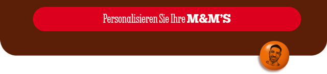 PERSONALISIEREN SIE IHRE M&M’S
