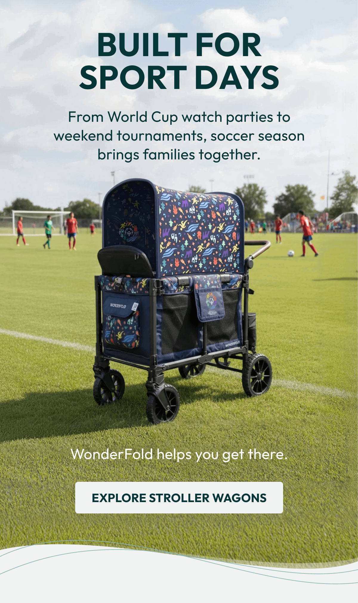 Built for Sport Days | From World Cup watch parties to weekend tournaments, soccer season brings families together. |  WonderFold helps you get there. | Explore Stroller Wagons