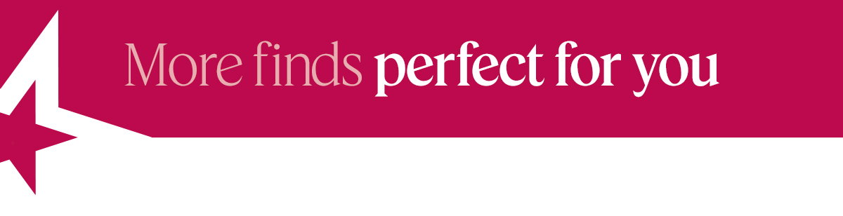 More finds perfect for you