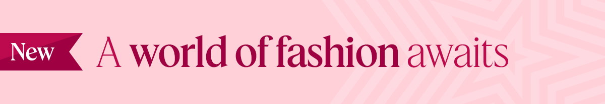 A world of fashion awaits