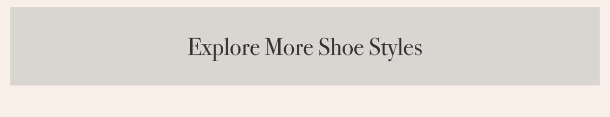 Explore More Shoe Styles