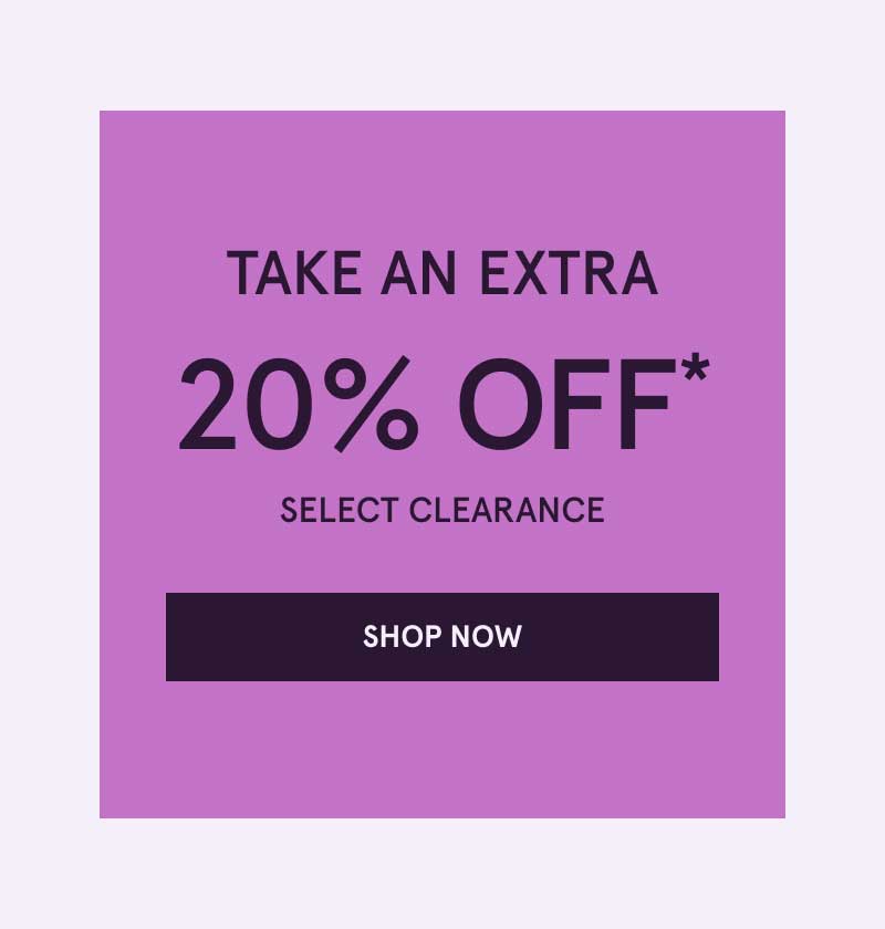 Take an extra 20% OFF Select Clearance. Click here to shop now