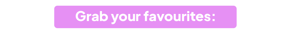 Grab your favourites: