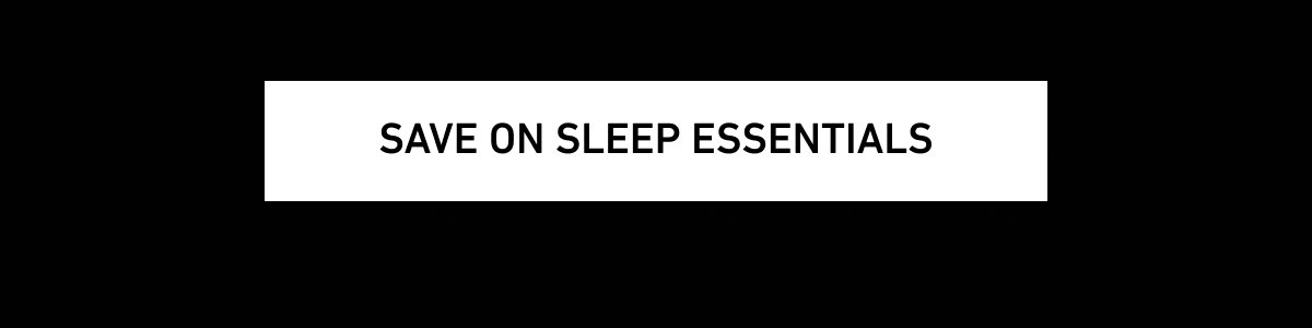 Save on Sleep Essentials