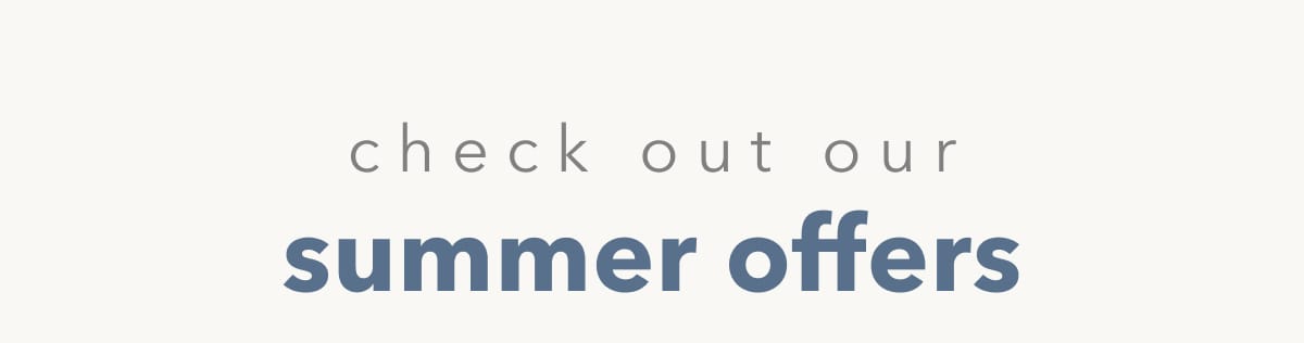 Check out our Summer Offers