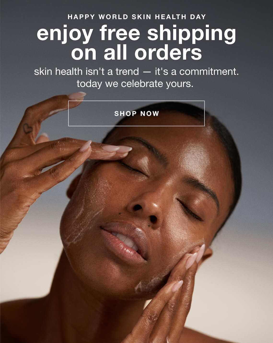 happy world skin health day | enjoy free shipping on all orders | skin health isn't a trend — it's a commitment today we celebrate yours | SHOP NOW