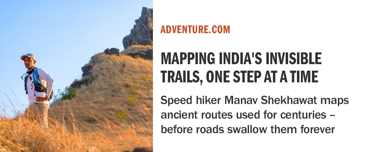 Detours | This hiker is mapping India’s ‘invisible’ trails—the ancient routes not found in any guidebook | Adventure.com