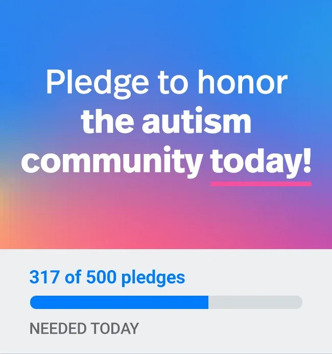 Pledge to honor the autism community today! 317 of 500 pledges needed today