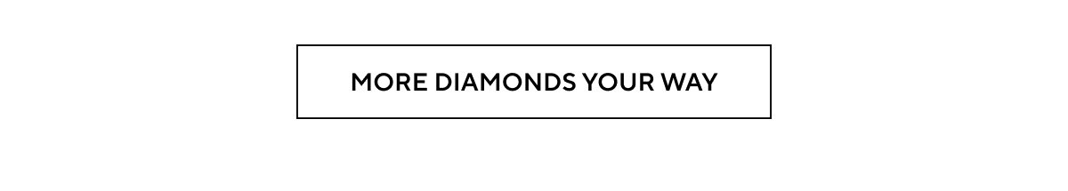 MORE DIAMONDS YOUR WAY
