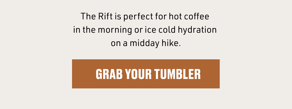 GRAB YOUR TUMBLER