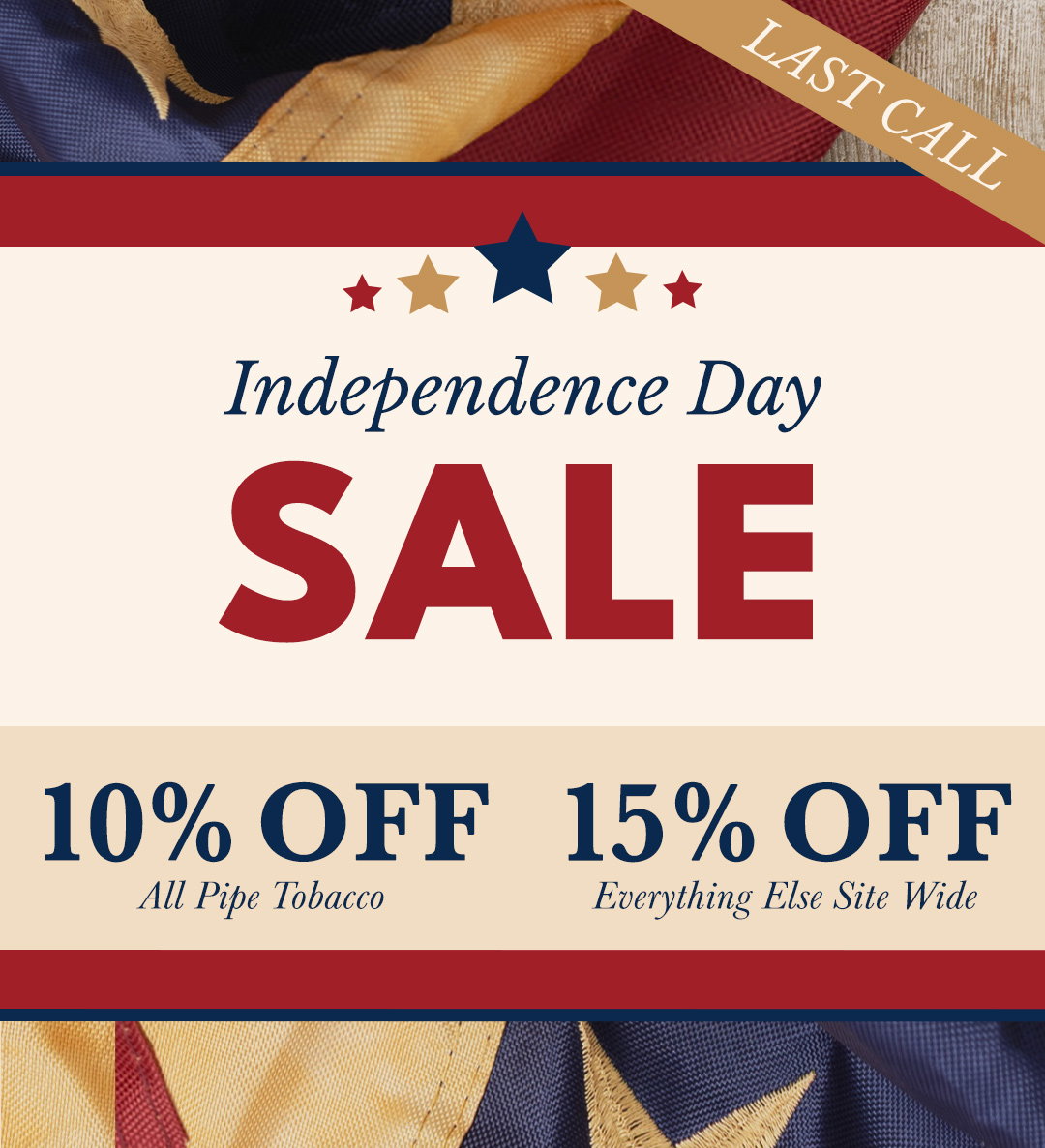 Receive an additional 10% off all pipe tobacco and 15% off everything else on-site, through July 7 at 11:59 p.m. ET.