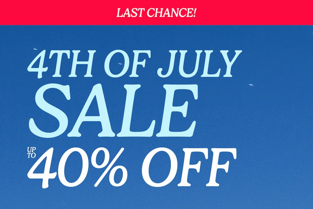 4th of July Sale Up to 40% Off