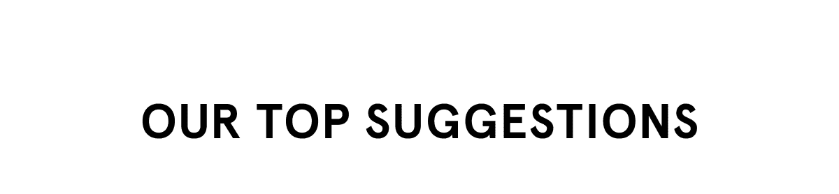 Our Top Suggestions