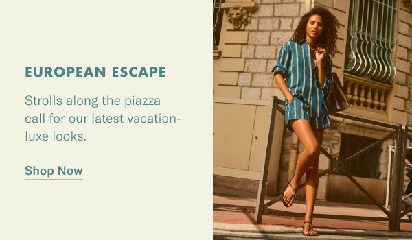 European Escape: Strolls along the piazza call for our latest vacation-luxe looks.