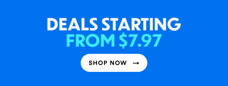 Deals Starting From $7.97 | Shop Now