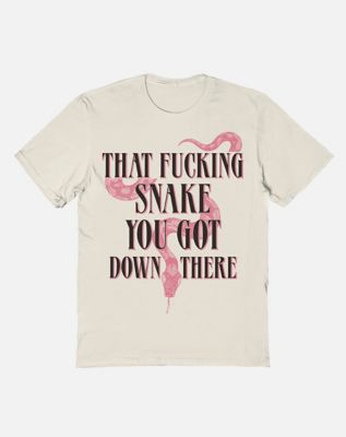 That Fucking Snake You Got Down There T Shirt