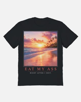 Eat My Ass Right After I Shit T Shirt