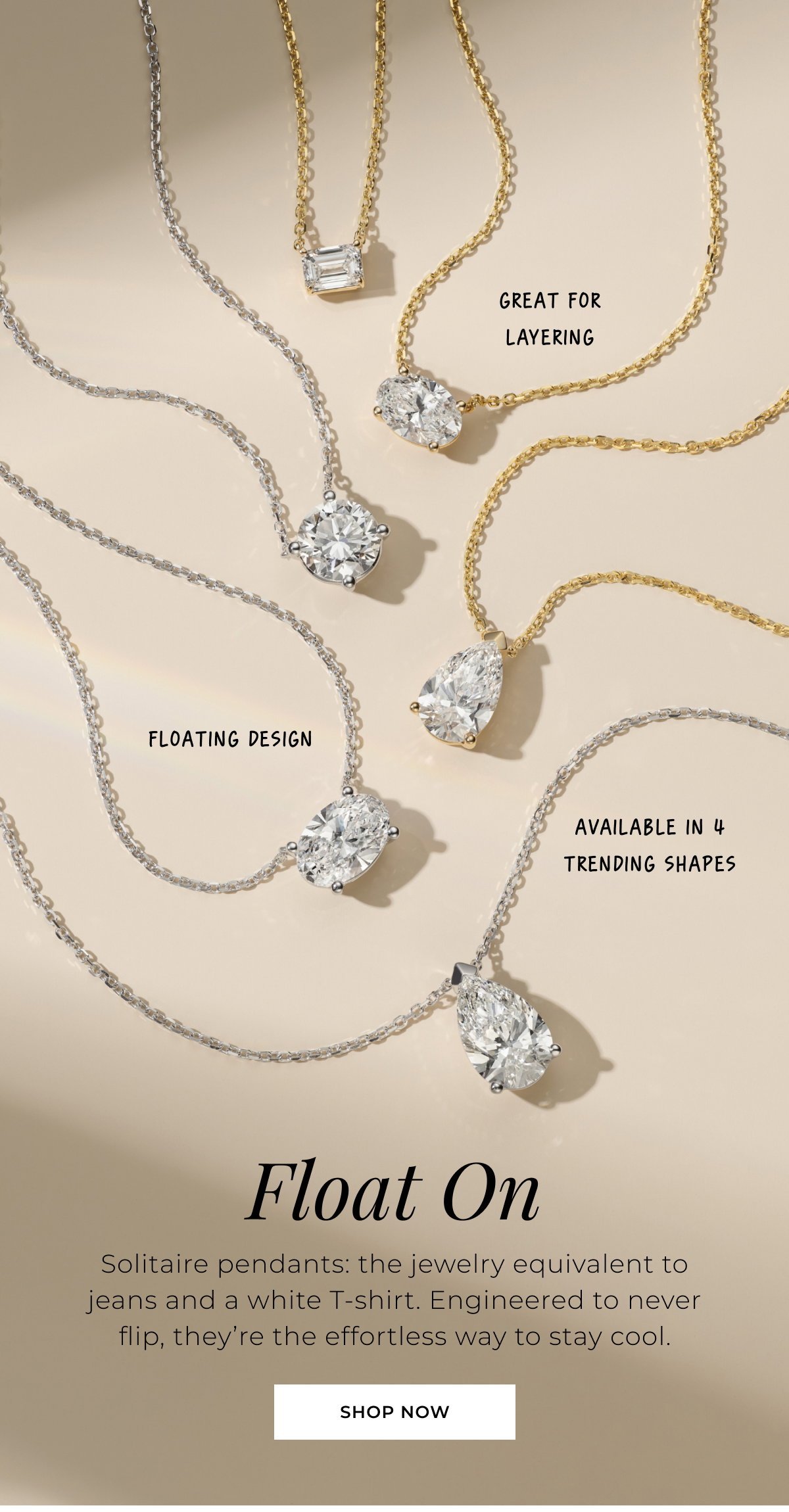 Float On - Solitaire pendants: the jewelry equivalent to jeans and a white T-shirt. Engineered to never flip, they’re the effortless way to stay cool. Great for layering • Floating design • Available in 4 trending shapes - Shop Now >