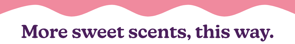 more sweet scents, this way.