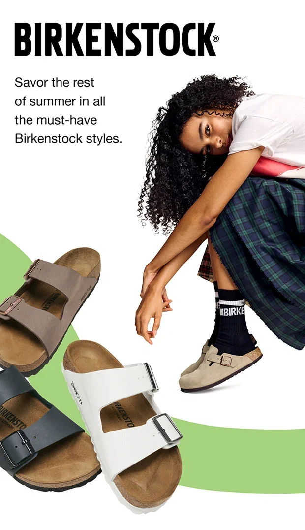 Birkenstock® | Savor the rest of summer in all the must-have Birkenstock styles.