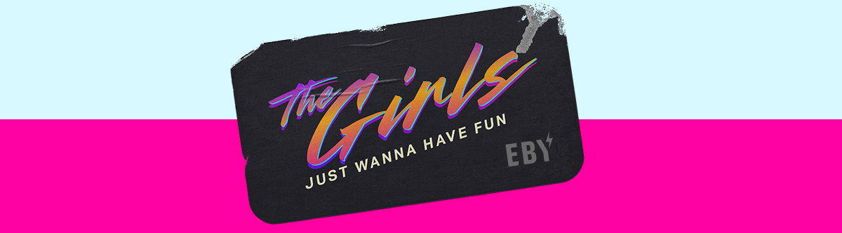 The Girls Just Wanna Have Fun