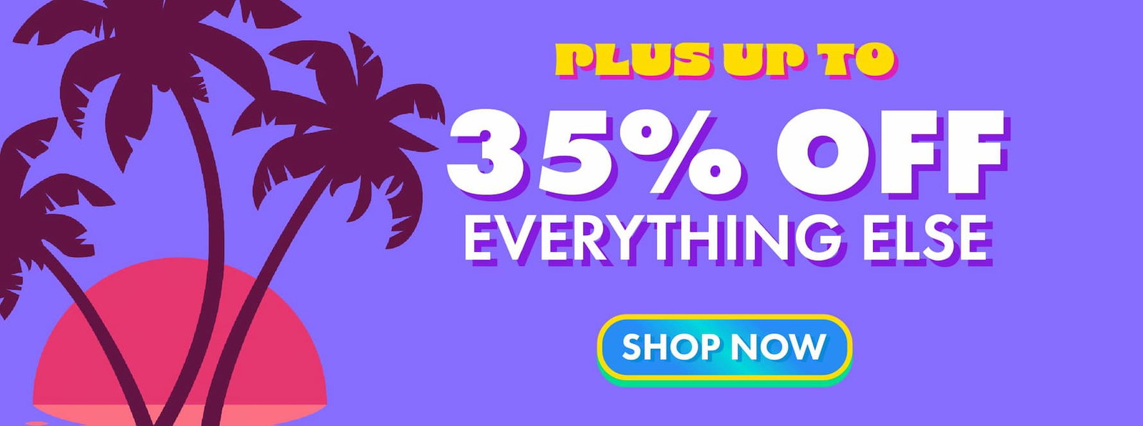 plus up to 35% off everything