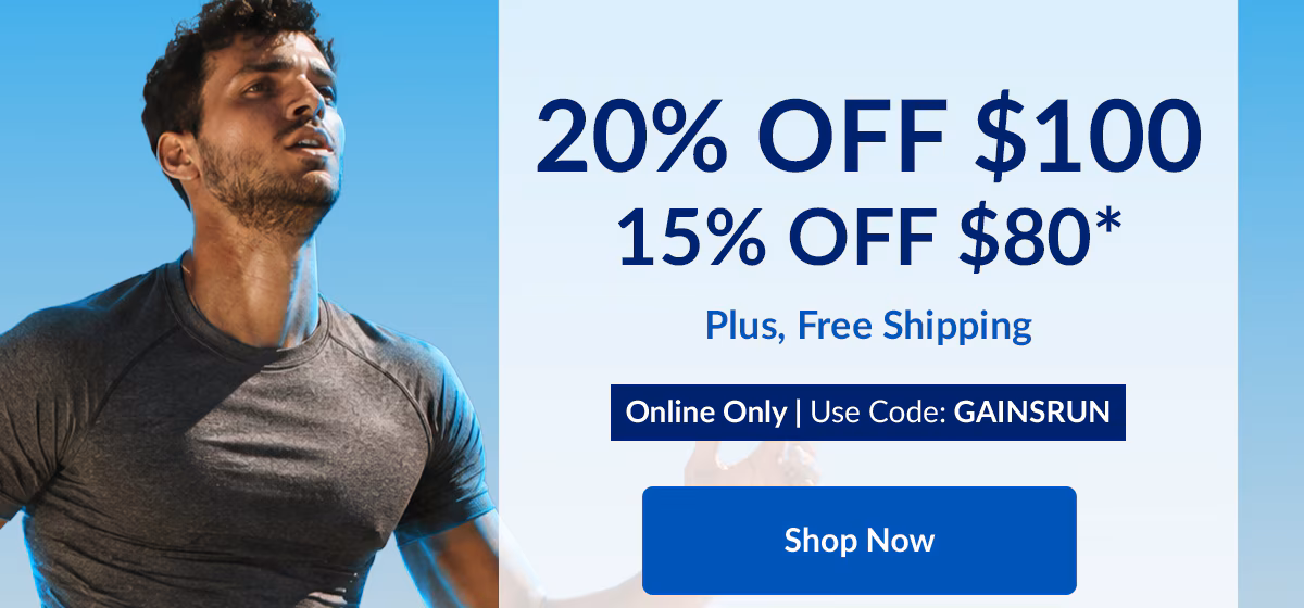 20% OFF $100. 15% OFF $80*. Plus, Free Shipping. Online Only | Use Code: GAINSRUN. Shop Now