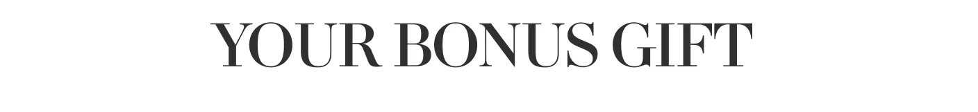 YOUR BONUS GIFT