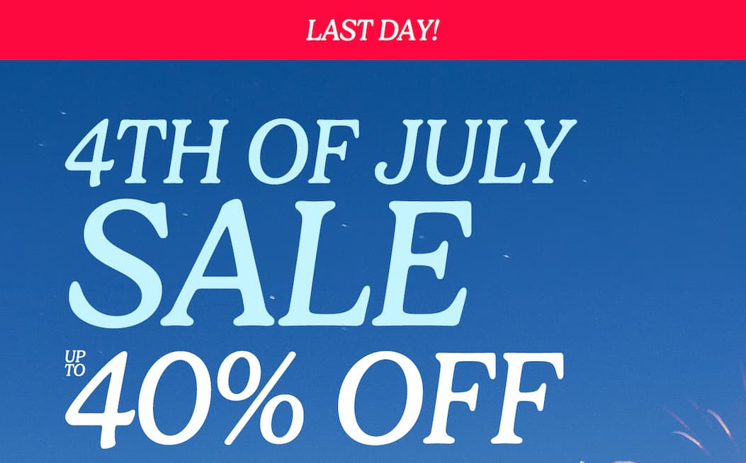 4th of July Sale Up to 40% Off