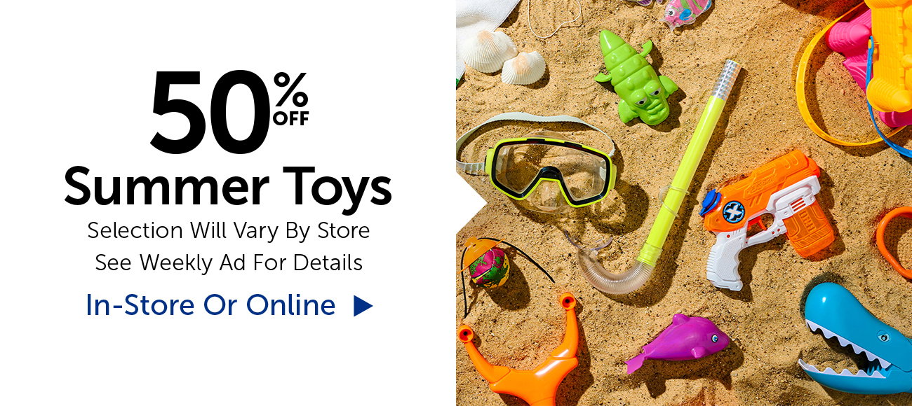 50% Off Summer Toys - Selection Will Vary By Store