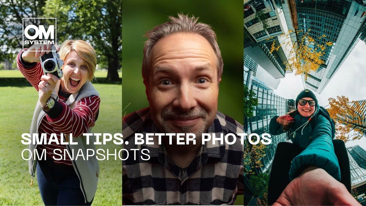 Small tips. Better photos. OM Snapshots.
